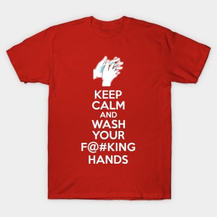 Keep Calm and Wash Your Effin Hands T-Shirt